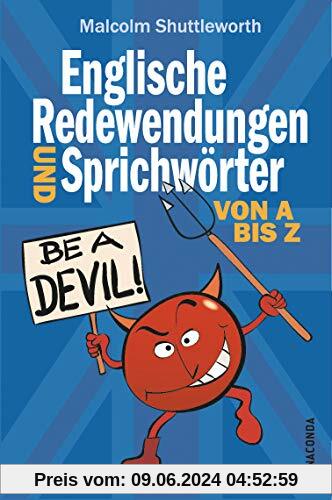 Be a devil! Englische Redewendungen und Sprichwörter von A bis Z